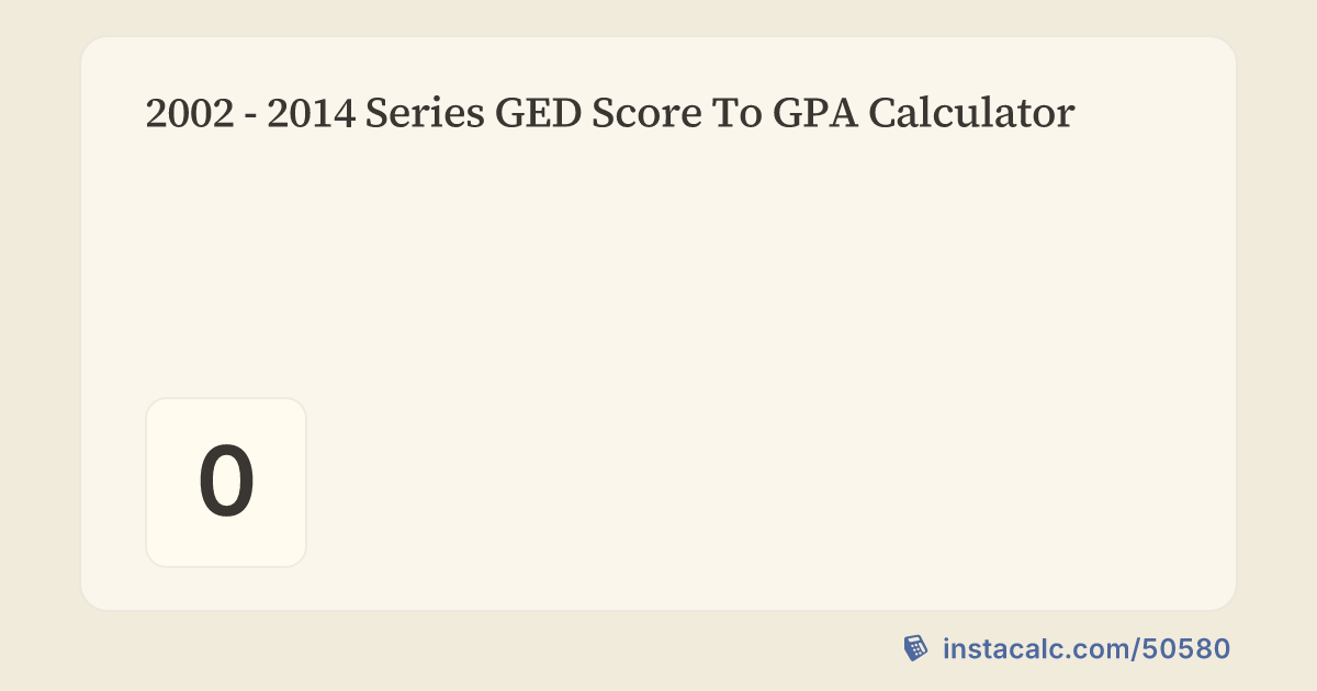 GED Score to GPA Calculator (2002–2014) - InstaCalc