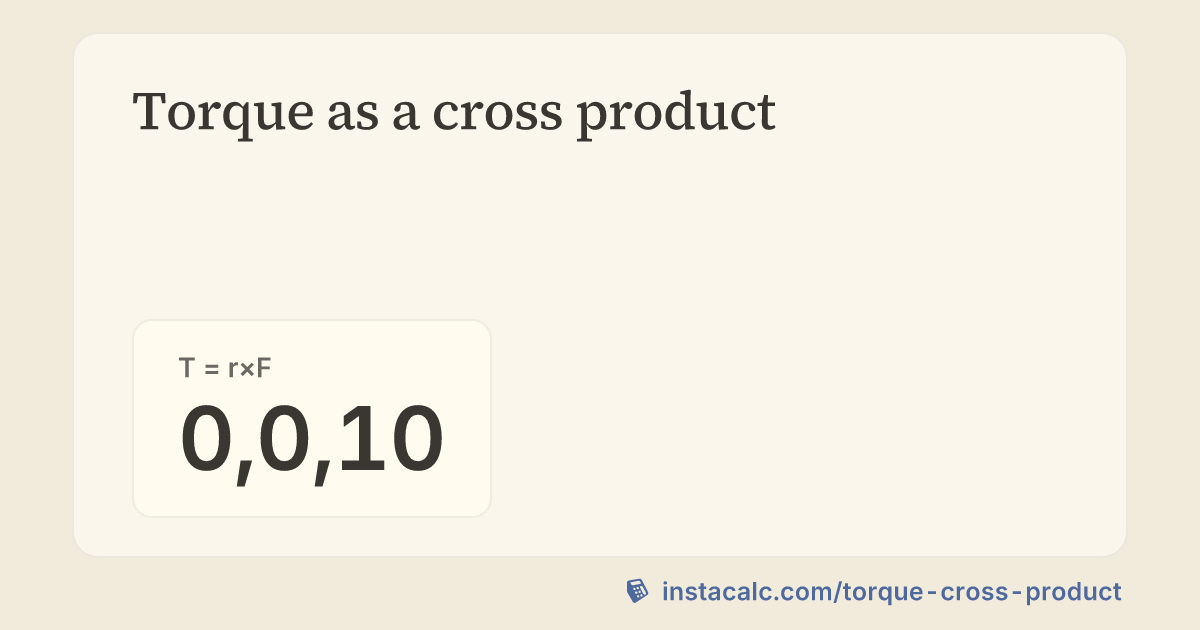 Torque as a cross product Calculator - InstaCalc